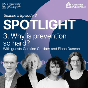 Spotlight, 3. Why is prevention so hard? With Caroline Gardner and Fiona Duncan