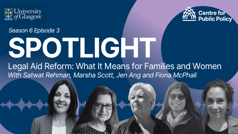 UofG Spotlight, Season 6 episode 3, Legal Aid Reform: What it means for Families and Women, With Satwat Rehman, Marsha Scott, Jen Ang, and Fiona McPhail