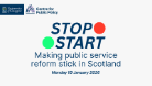 Stop Start, Making public service reform stick in Scotland, Monday 19 January 2026