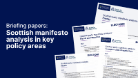 Briefing papers: Scottish manifestos analysis in key policy areas