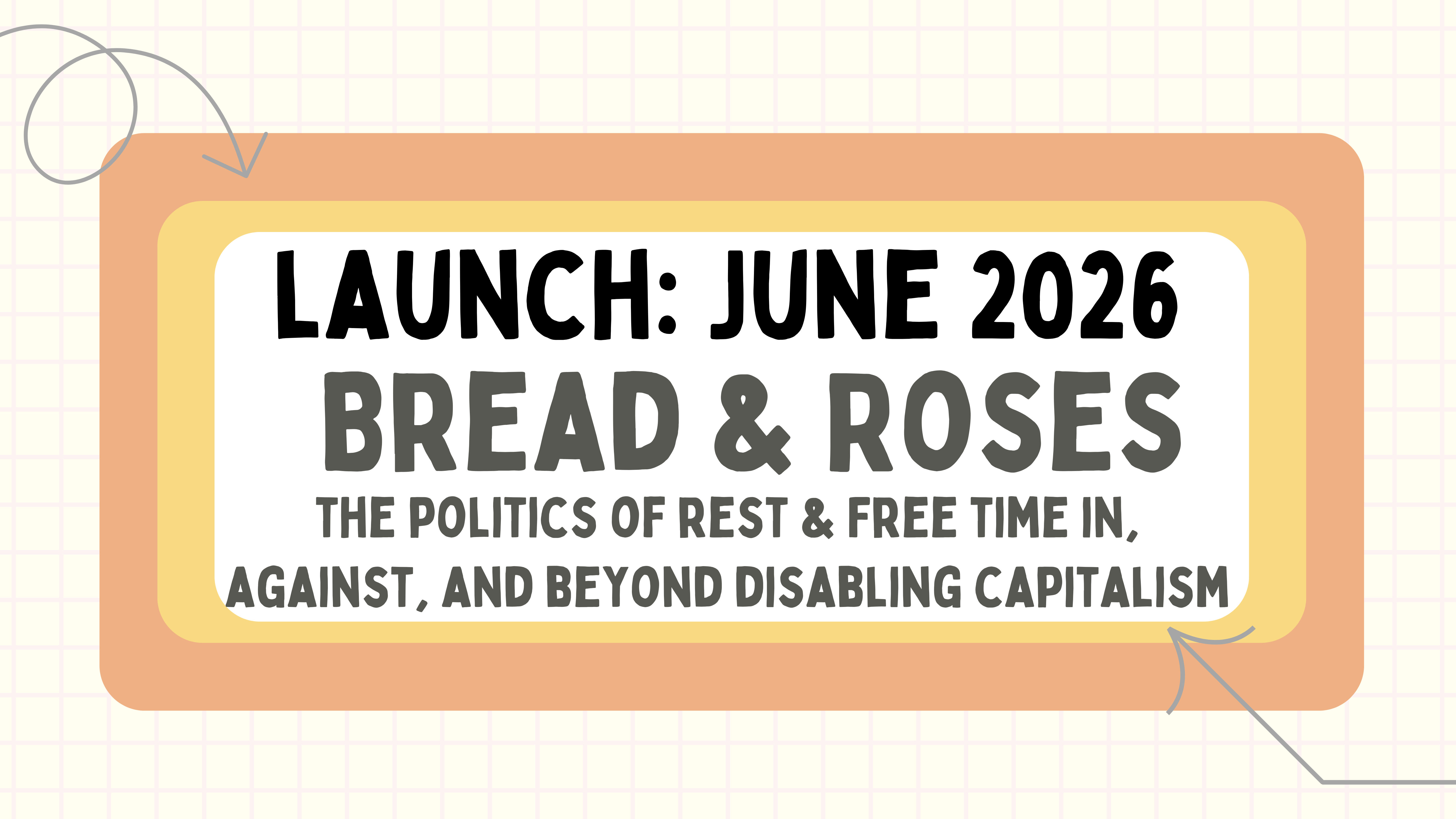 Bread & Roses the politics of rest & Free time in, against, and beyond disabling capitalism launch: June 2026